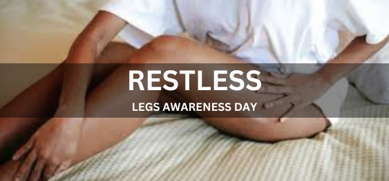 RESTLESS LEGS AWARENESS DAY [बेचैन पैर जागरूकता दिवस]